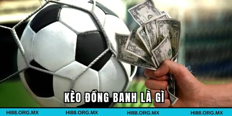 Giải mã chi tiết về kèo đồng banh