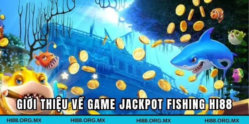 Khám phá sơ lược game Jackpot fishing Hi88 hot hit