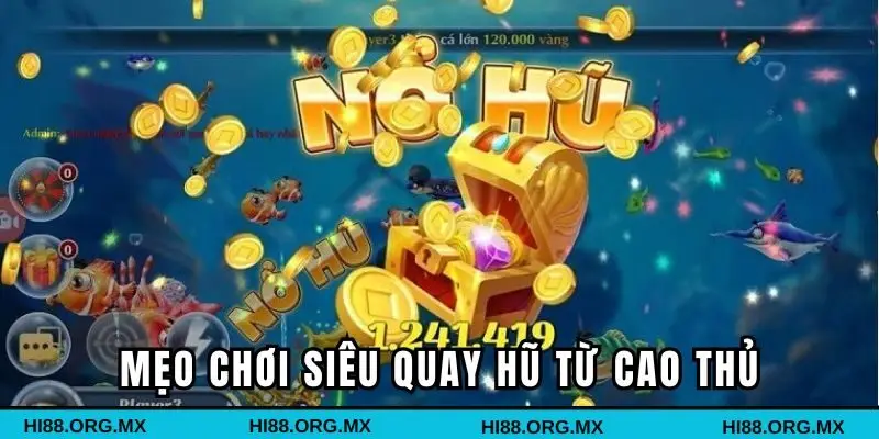 Mẹo chơi siêu quay hũ từ cao thủ